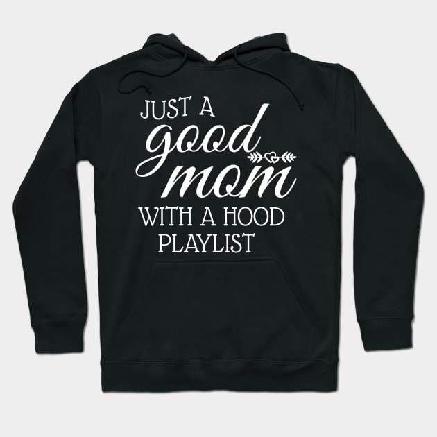 Just A Good Mom With A Hood Playlist Hoodie by WorkMemes